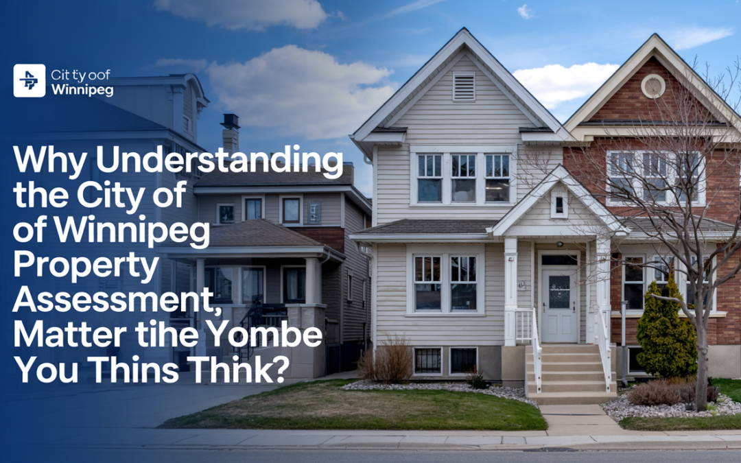Understanding the City of Winnipeg Property Assessment: A Clear and Simple Guide